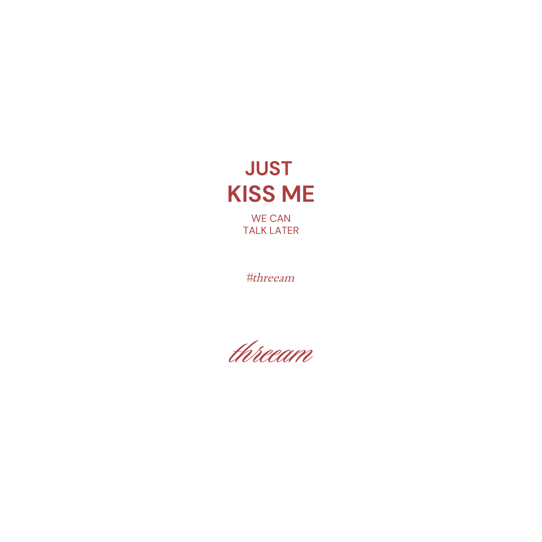 Just kiss me